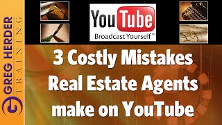 The 3 Costly Mistakes Real Estate Agents make on YouTube