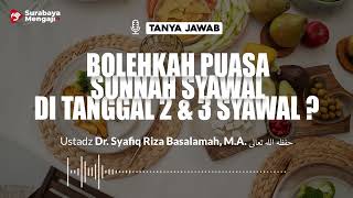 Bolehkah Puasa Sunnah Syawal di Tanggal 2 & 3 Syawal ? - Ustadz Dr. Syafiq Riza Basalamah, M.A.