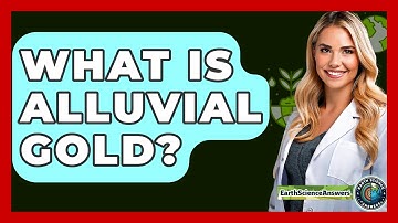 What Is Alluvial Gold? - Earth Science Answers