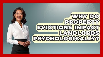 Why Do Property Evictions Impact Landlords Psychologically? - Mastering Property Management