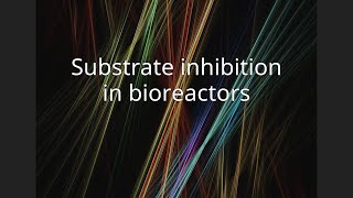 Substrate inhibition in bioreactors