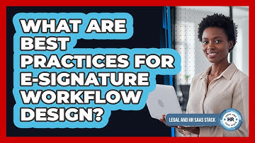 What Are Best Practices For E-signature Workflow Design?