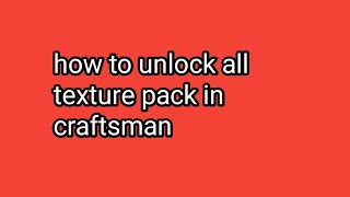 how to unlock all texture pack in craftsman