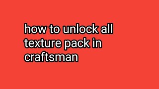 how to unlock all texture pack in craftsman