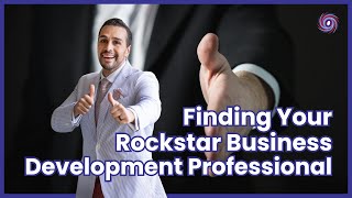 Finding Your Rockstar Business Development Professional