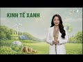 Kinh Tế Xanh : HƯỚNG ĐẾN NỀN KINH TẾ TUẦN HOÀN