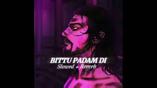 Bittu Padam Di Slowed Reverb