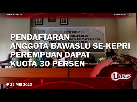 PEREMPUAN DAPAT KUOTA 30 PERSEN DALAM PENDAFTARAN ANGGOTA BAWASLU SE-KEPRI | U-NEWS