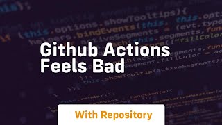 Github actions feels bad Wealth
