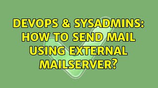 DevOps & SysAdmins: How to send mail using external mailserver? Wealth