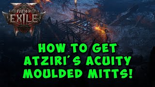How To Obtain Atziris Acuity Moulded Mitts In Path Of Exile 2