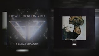 HOW I LOOK ON YOU X JADA || Ariana grande _ (Mashup)