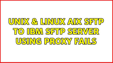 Unix & Linux: AIX sftp to IBM sftp server using proxy fails