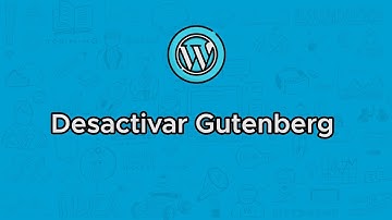 Desactivar Gutenberg en WordPress y activar el editor clásico