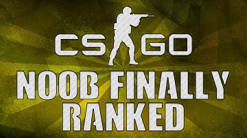 NOOB FINALLY RANKED (CS:GO)