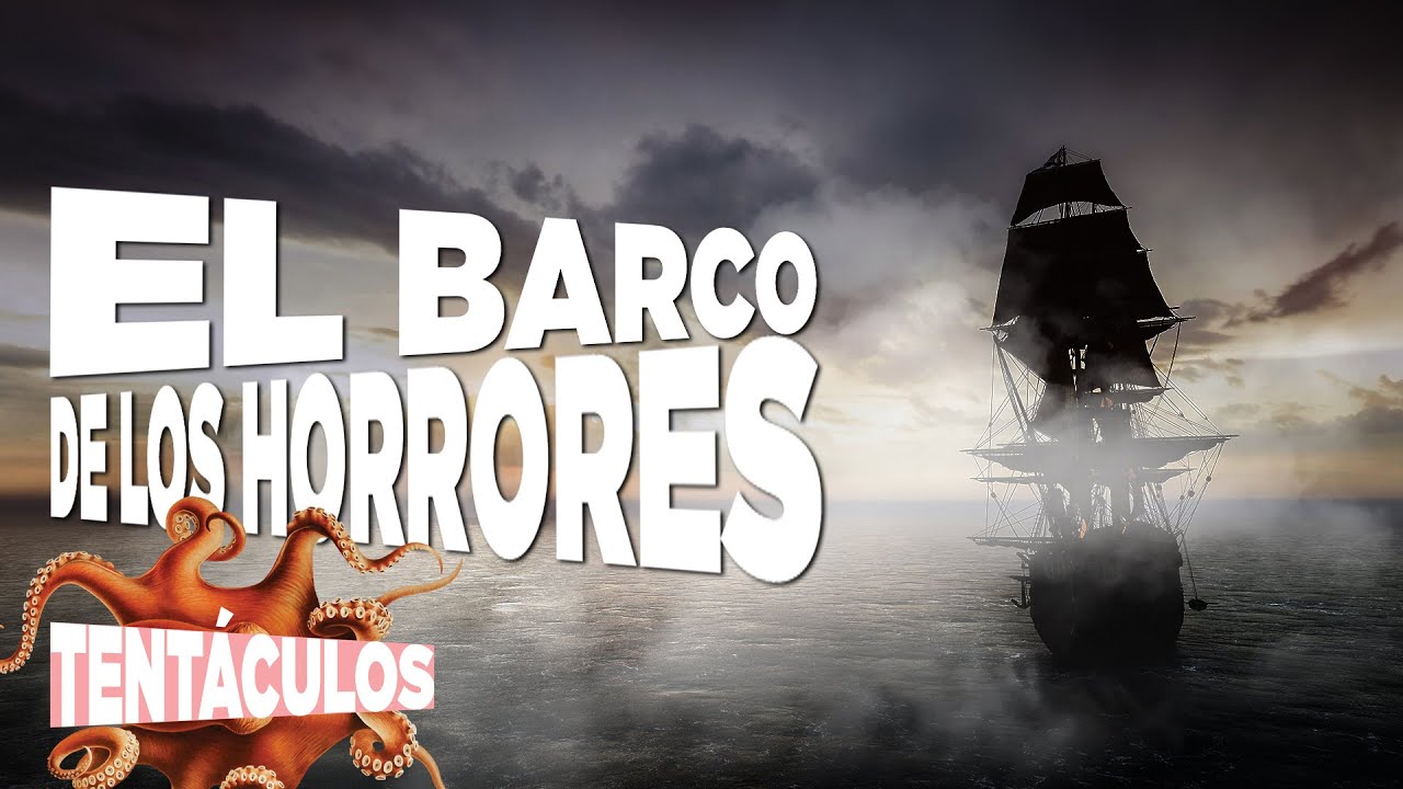 #Tentáculos1A | EL BARCO DE LOS HORRORES