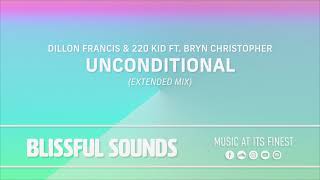 Dillon Francis \u0026 220 KID ft. Bryn Christopher - Unconditional (Extended Mix)