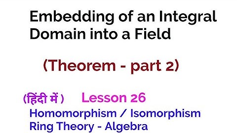 Embedding of an Integral Domain into a Field - Homomorphism/Isomorphism-  Ring Theory - Algebra