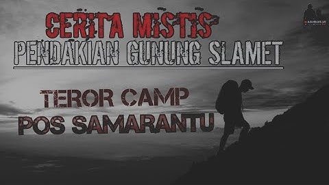 TEROR SANG PENUNGGU POS SAMARANTU - Cerita Mistis Pendakian Gunung Slamet