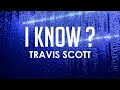 I KNOW ? - Travis Scott (Lyrics)