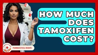 How Much Does Tamoxifen Cost? - Pharmaceutical Insights