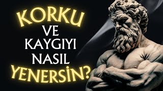 KORKU ve ANKSİYETE ile nasıl YÜZLEŞİLİR - (9 Güçlü Adım) || STOACILIK