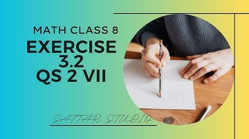 LECTURE | MATH CLASS 8, Exercise 3.2, Questions No.2 vii | By Abdul Sattar Maher | @ SATTAR Studio |