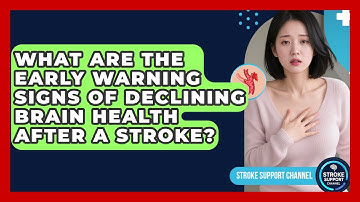 What Are the Early Warning Signs of Declining Brain Health After a Stroke? | Stroke Support Channel