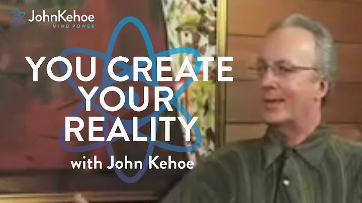 John Kehoe: You Create Your Reality