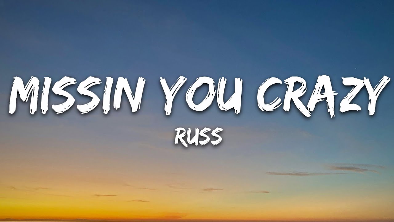 Russ   Missin You Crazy Lyrics