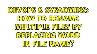 DevOps & SysAdmins: How to rename multiple files by replacing word in file name? (6 Solutions!!) Net Worth