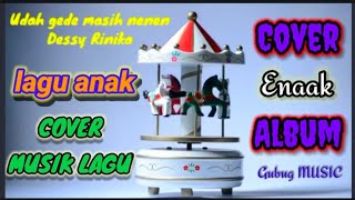 Udah Gede Masih Nenen - Lagu Anak Dessy Rinika ( Lirik )