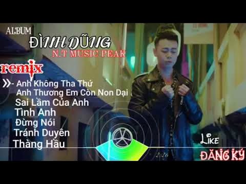 Video Album Đình Dũng Remix ????Liên Khúc Nhạc trẻ Ghây Nghiện... - youtube