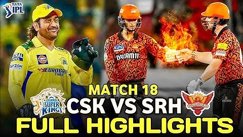 IPL 2024 HIGHLIGHTS MATCH NO 18 CSK VS SRH 💥