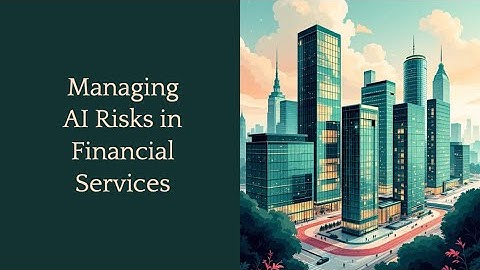 💡 M8: Manage AI Risk in Financial Services | Building Trustworthy & Safe AI Systems