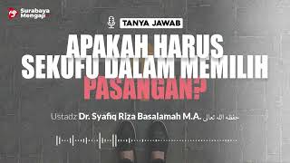 [TAJI] Apakah Harus Sekufu Dalam Memilih Pasangan? - Ustadz Dr. Syafiq Riza Basalamah M.A.
