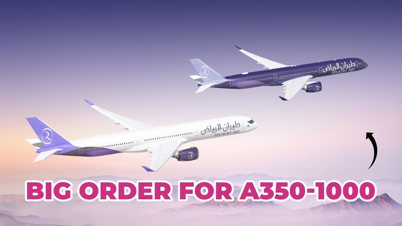 Paris Air Show 2025 Day 1: Riyadh Air Orders 50 Airbus A350-1000