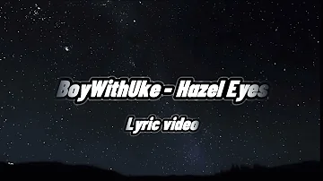 BoyWithUke - Hazel Eyes (Lyric Video)