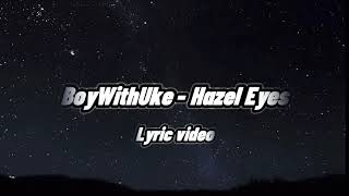 Vignette de la vidéo "BoyWithUke - Hazel Eyes (Lyric Video)"