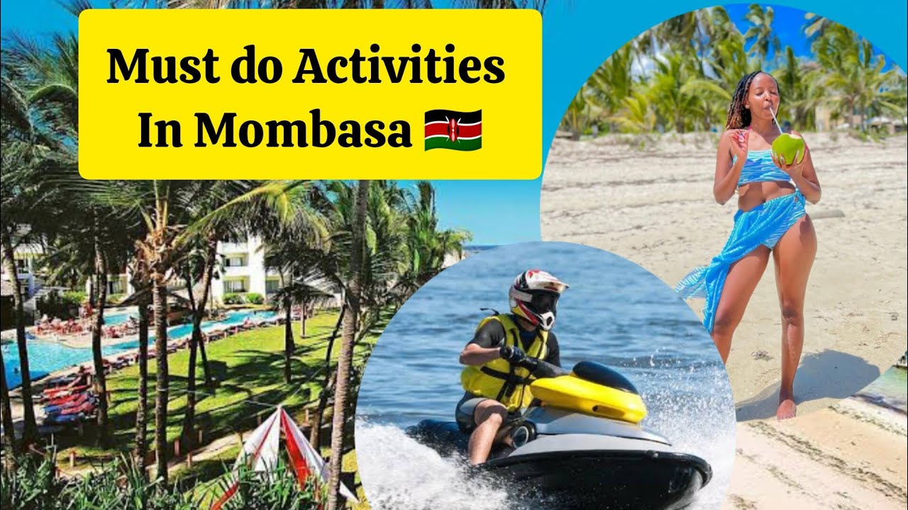 A Must Do Activities  In Mombasa On Your Vacation .