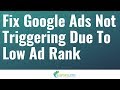 How to Fix Your Google Ads Not Triggering Due To Low Ad Rank