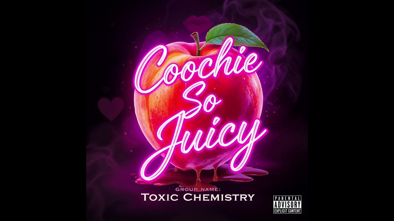 Toxic Chemistry - Coochie So Juicy ( Official Audio )