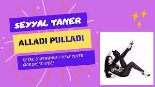 Seyyal Taner - Alladı Pulladı Retro Synthwave Funk Cover 80S Disco Vibe