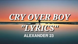 Alexander 23 - Cry Over Boys Lyrics |LYRICS ZONE #21