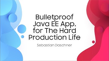 Bulletproof Java EE Application for The Hard Production Life - Sebastian Daschner