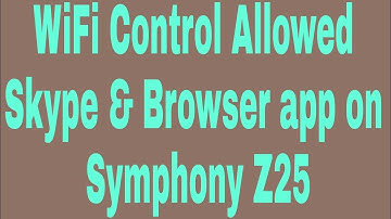 WiFi Control Allowed Skype & Browser app on Symphony Z25