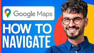 How To Navigate Google Maps (Google Maps Tutorial)