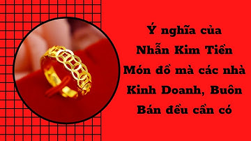Ý nghĩa của nhẫn kim tiền - Trang sức nhất định phải sở hữu đối với người kinh doanh buôn bán