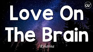 Rihanna - Love On The Brain [Lyrics] by GlyphoricVibes 3,949 views 4 months ago 3 minutes, 45 seconds