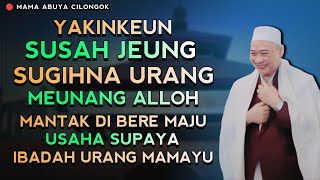 MUN KEUR SUGIH KUDU INGET KEUR SUSAH | ABUYA UCI CILONGOK